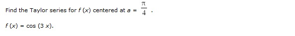 Solved Find the Taylor series for f (x) centered at a = pi / | Chegg.com