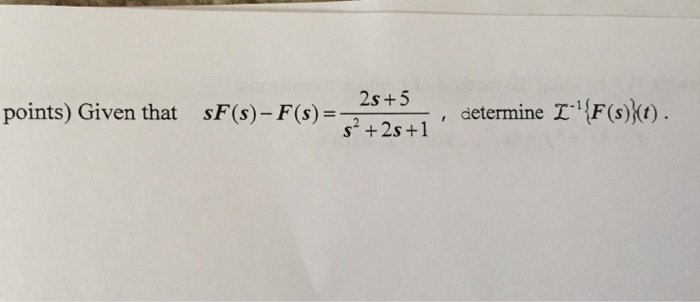 Solved Given that sF(s) - F(s) = 2s + 5/s^2 + 2s + 1, | Chegg.com