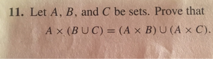 Solved 11. Let A, B, And C Be Sets. Prove That A X(B Union | Chegg.com