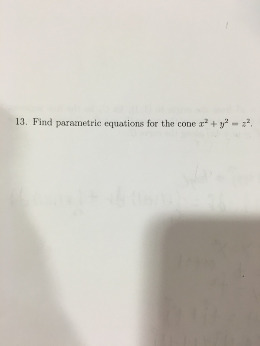 Solved Find parametric equations for the cone x^2 + y^2 =