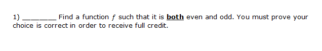 Solved Find a function f such that it is both even and odd. | Chegg.com