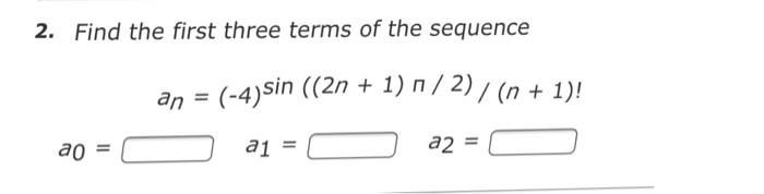 Solved Find The First Three Terms Of The Sequence A_n = | Chegg.com