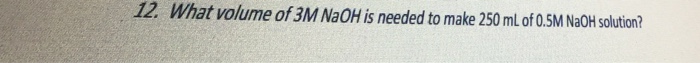 Solved What volume of 3M NaOH is needed to make 250 mL of | Chegg.com