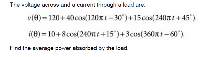 Solved The voltage across and a current through a load are: | Chegg.com