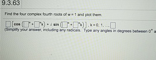 Solved 9.3.63 Find the four complex fourth roots of w = 1 | Chegg.com