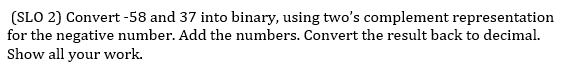 Solved Convert 58 And 37 Into Binary Using Two s Compl solved-convert-58-and-37-into-binary-using-two-s-compl