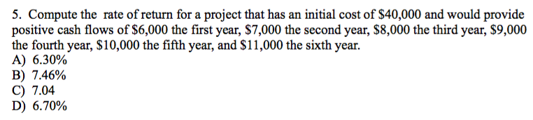 Solved 5. Compute the rate of return for a project that has | Chegg.com