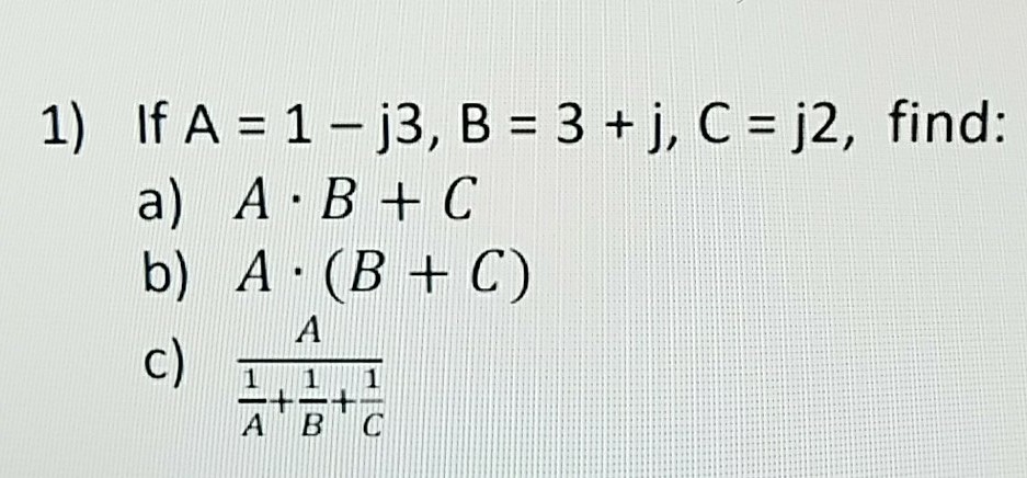 Solved 1) If A = 1-13, B = 3 +j, C = J2, Find: A) A B+C B) A | Chegg.com