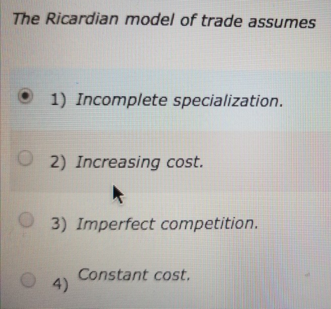 Solved The Ricardian model of trade assumes 1) Incomplete | Chegg.com
