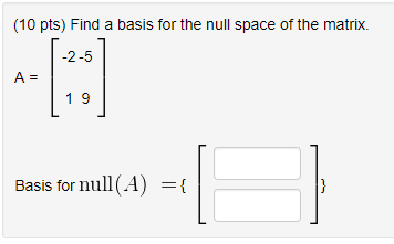 Solved (10 Pts) Find A Basis For The Null Space Of The | Chegg.com