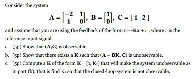 Solved Consider the system A = [-2 1 1 0], B = [1 0], C = | Chegg.com