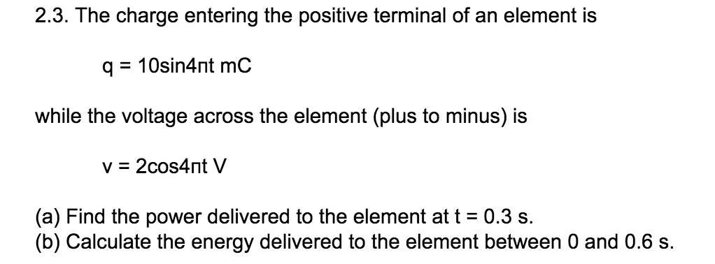 Solved 2.3. The charge entering the positive terminal of an | Chegg.com