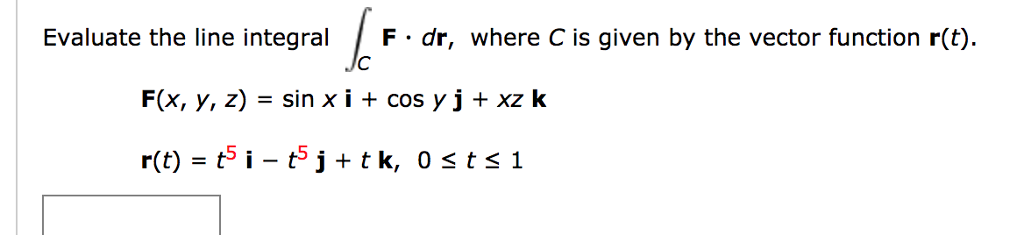 Solved Evaluate the line integral F dr, where C is given by | Chegg.com