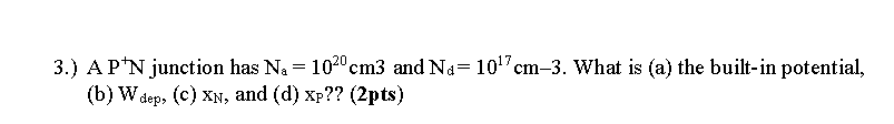 Solved 3.) A PN junction has Na = 1020 cm3 and N,-1017cm-3. | Chegg.com