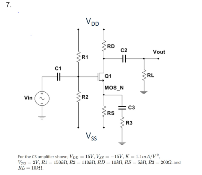 Solved 7. RD C2 Vout R1 C1 RL Q1 MOS N R2 Vin RS R3 For the | Chegg.com