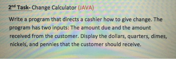 Solved 2nd Task- Change Calculator (JAVA) Write a program | Chegg.com image.