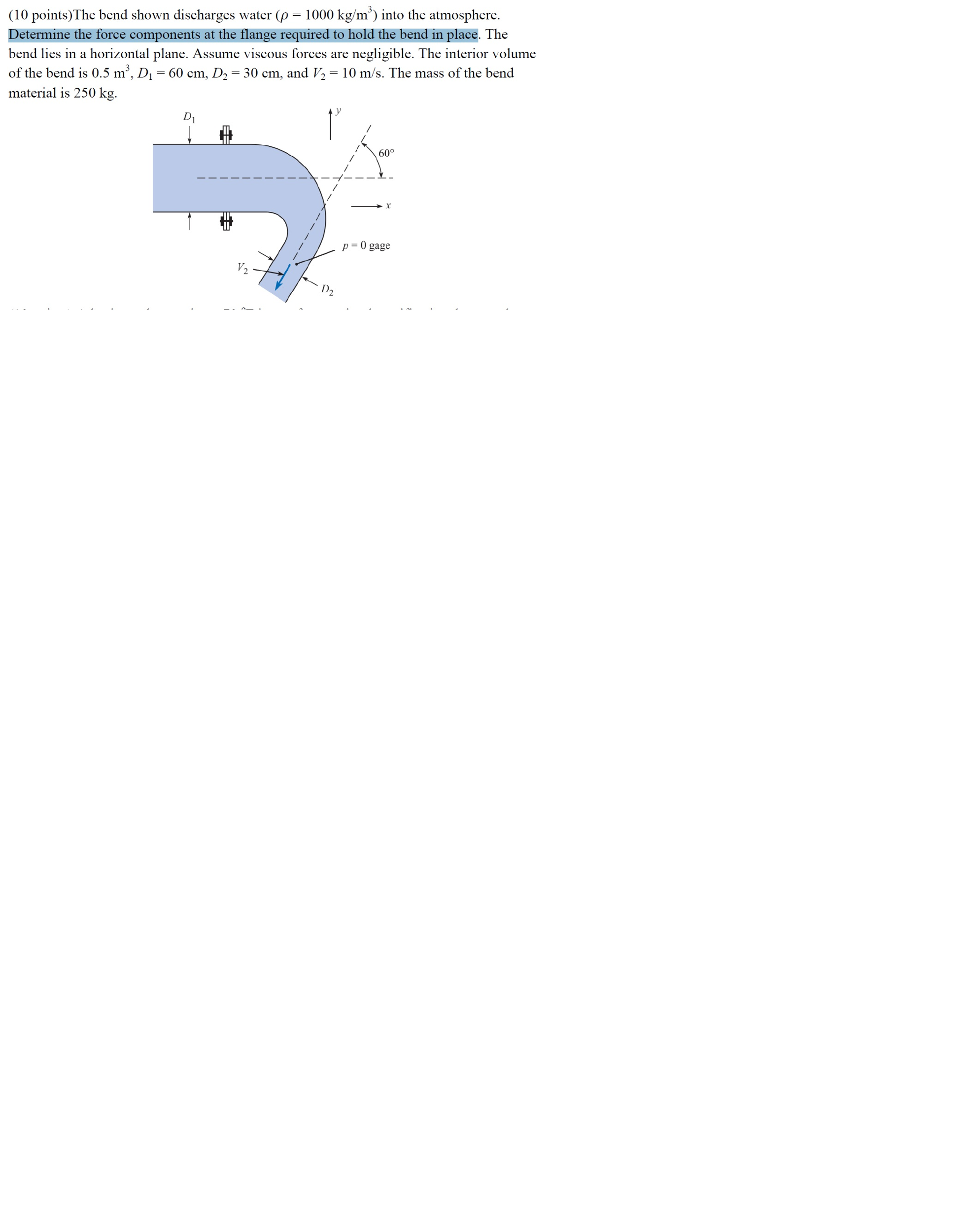 Solved The bend shown discharges water (p=1000 kg/m^3) into | Chegg.com
