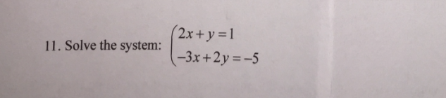 Solved Solve the system: (2x + y = 1 -3x + 2y = -5 | Chegg.com