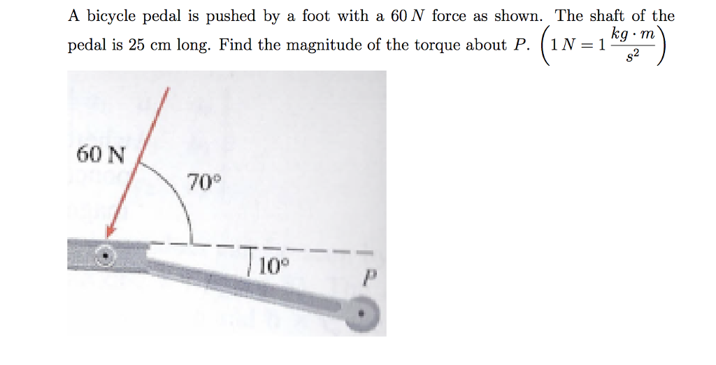 Solved A bicycle pedal is pushed by a foot with a 60 N force