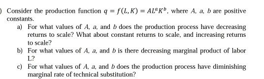 Solved Consider the production function q f(L, K)- AL Kb, | Chegg.com