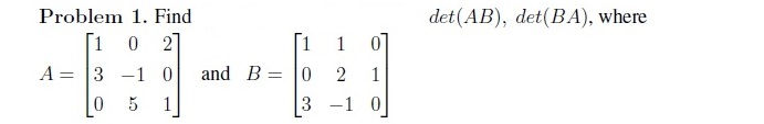Solved Problem 1. Find [1 0 21 det(AB), det(BA), where 2 | Chegg.com