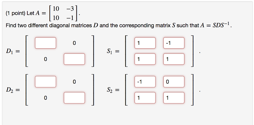 Solved (1 point) Let A = 1 Find two different diagonal