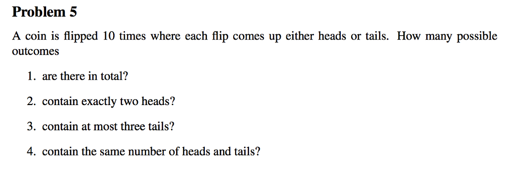 Solved Problem 5 A Coin Is Flipped 10 Times Where Each Flip | Chegg.com