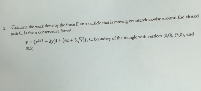 Solved Calculate the work done by the force F on a particle | Chegg.com