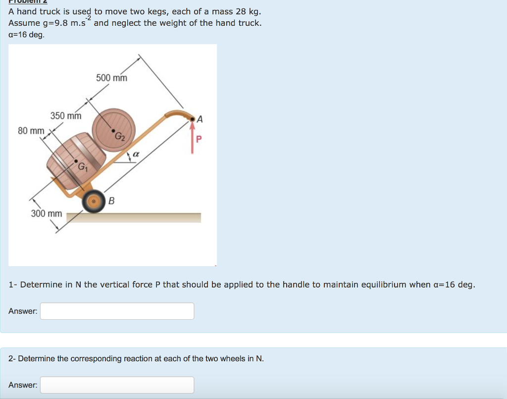Solved A hand truck is used to move two kegs, each of a mass