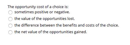 Solved The Opportunity Cost Of A Choice Is: Sometimes | Chegg.com