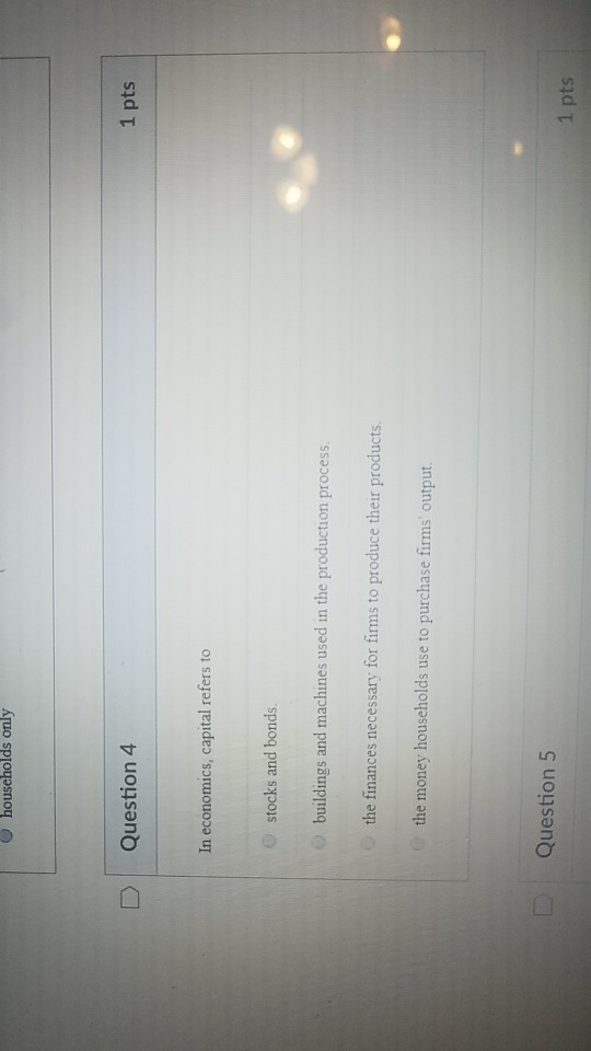 Solved households only Question 4 1 pts In economics, | Chegg.com