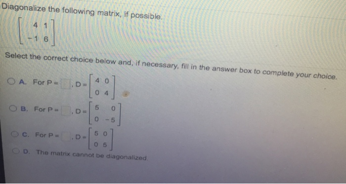 Solved Diagonalize the following matrix, if possible Select | Chegg.com