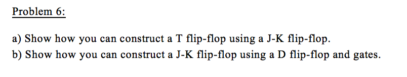 Solved a) Show how you can construct a T flip-flop using a | Chegg.com