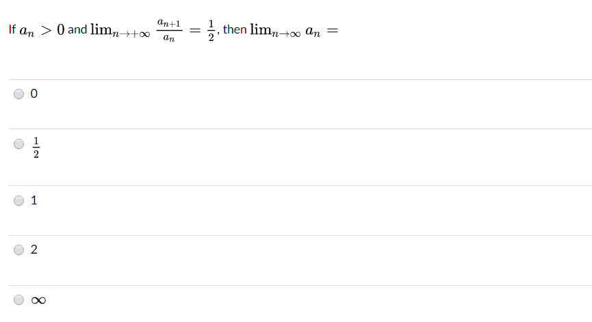 Solved If an > 0 and limn-> +inf an+1/an = 1/2, then the | Chegg.com