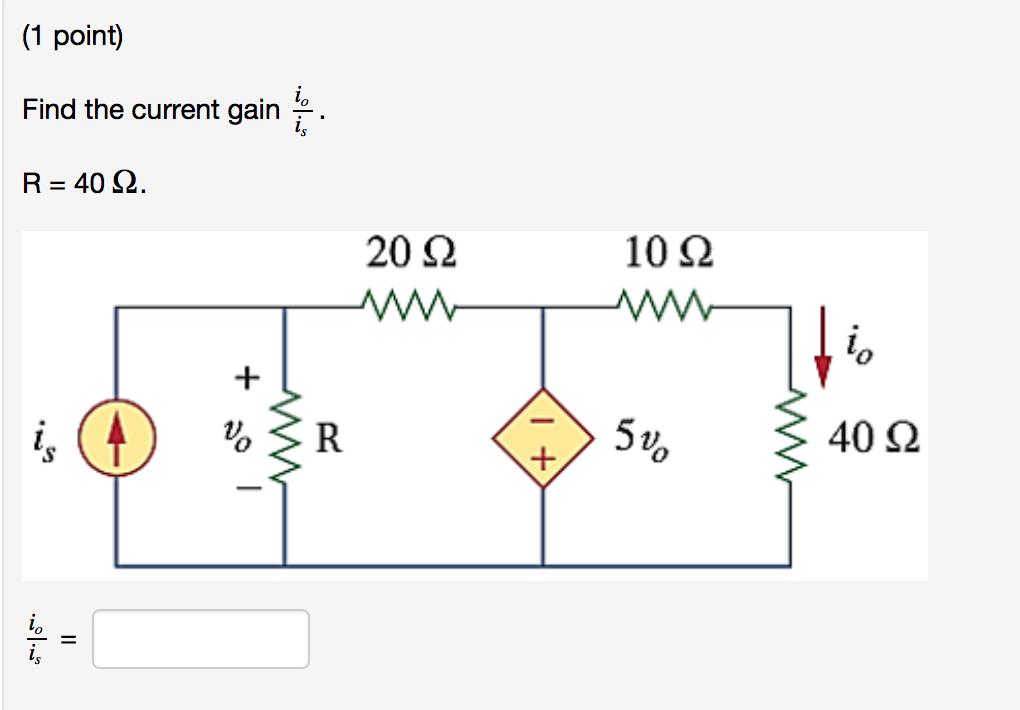 Solved (1 point) Find the current gain R=40Ω 20 Ω 10Ω l) 40 | Chegg.com