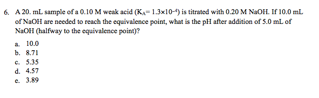 Solved A 20. mL sample of a 0.10 M weak acid (K_A = 1.3 | Chegg.com