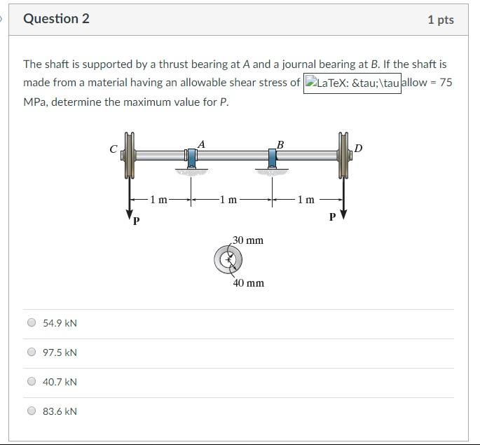 Solved 1 pts Question 2 The shaft is supported by a thrust
