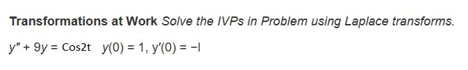 Solved Transformations at Work Solve the IVPs in Problem | Chegg.com