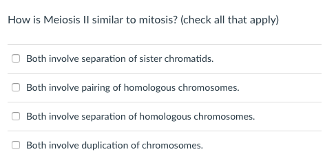 Solved How is Meiosis Il similar to mitosis? (check all that | Chegg.com