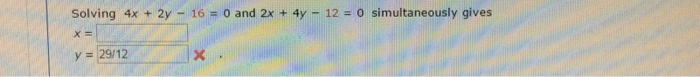 Solved Solving 4x+ 2y - 16 = 0 and 2x + 4y - 12 = 0 | Chegg.com