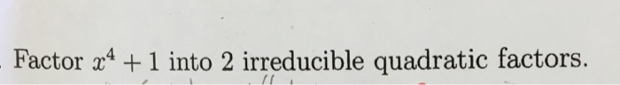 solved-factor-x-4-1-into-2-irreducible-quadratic-factors-chegg