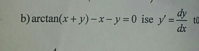 Solved b) arctan(x + y)-x-y=0 ise y, = a), ti dy dx | Chegg.com