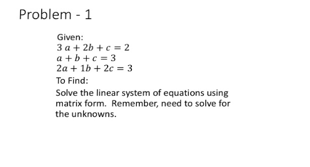 Solved Given: 3a + 2b+c = 2 a + b + c = 3 2a + lb + 2c = | Chegg.com