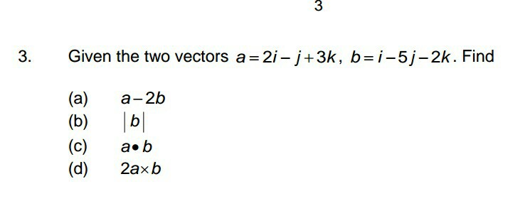 Solved 3 3. Given The Two Vectors A=2i-j+3k, B=i-5j-2k. Find | Chegg.com