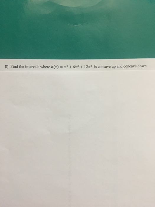 solved-find-the-intervals-where-h-x-x-4-6x-3-12x-2-is-chegg