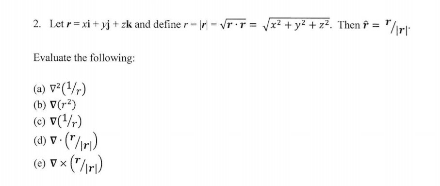 Solved 2. Let r = xi + yj+zk and define r=r|-vr.r=yx2+y2+22. | Chegg.com
