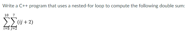 Solved Write a C++ program that uses a nested-for loop to | Chegg.com