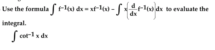 Solved Use the formula integral f^-1 (x) dx = xf^-1 (x) - | Chegg.com