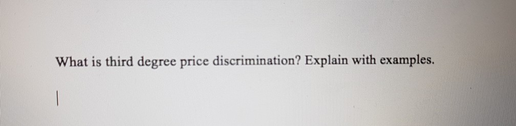 solved-what-is-third-degree-price-discrimination-explain-chegg