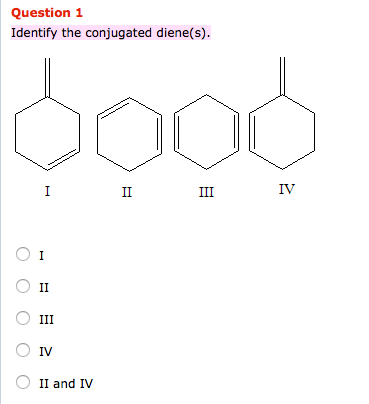 Solved: Question 1 Identify The Conjugated Diene(s). IV II... | Chegg.com